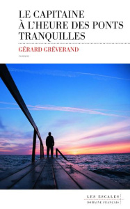 Le capitaine à l'heure des ponts tranquilles - Gréverand Gérard