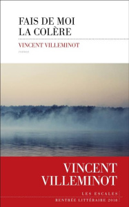 Fais de moi la colère - Villeminot Vincent