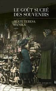 Le goût sucré des souvenirs - Hanika Beate Teresa ; Labourie Rose