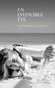 Les Déracinés : Un invincible été - Bardon Catherine