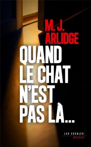 Quand le chat n'est pas là... - Arlidge M. J.