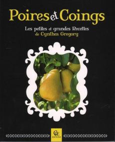 Poires et coings. Les petites et grandes recettes - Gregory Cynthea