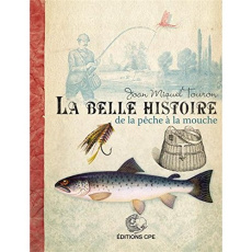 La belle histoire de la pêche à la mouche - Touron Joan Miquel