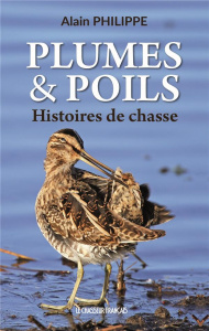 Plumes & Poils. Histoires de chasse - Philippe Alain ; Bachelier Charles-Henri