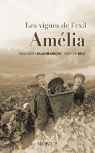 Les vignes de l'exil Tome 3 : Amélia - Bavay-Bezançon Marie-Agnès ; Benz Christian