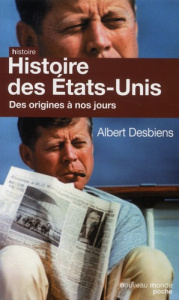 Histoire des Etats-Unis. Des origines à nos jours - Desbiens Albert