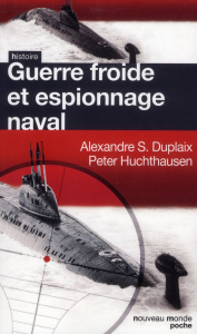 Guerre froide et espionnage naval - Sheldon-Duplaix Alexandre - Huchthausen Peter A -