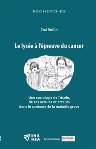 Le lycée à l'épreuve du cancer. Une sociologie de l'école, de ses actrices et acteurs dans le contex - Rollin Zoé ; Barrère Anne