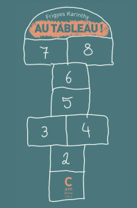 Au tableau ! - Karinthy Frigyes ; Jarcsek-Gàl Françoise