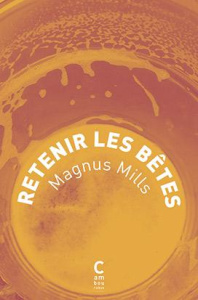 Retenir les bêtes - Mills Magnus ; Malfoy Valérie