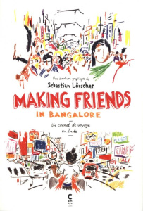 Making friends in Bangalore. Un carnet de voyage en Inde - Lörscher Sebastian