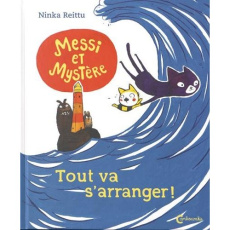 Messi et Mystère. Tout va s'arranger ! - Reittu Ninka ; Kinnunen Kirsi