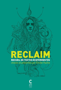 Reclaim. Recueil de textes écoféministes - Hache Emilie ; Notéris Emilie ; Larrère Catherine