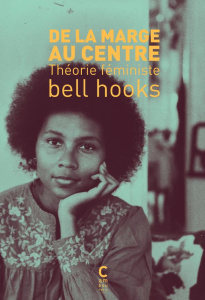 De la marge au centre. Théorie féministe - Hooks Bell ; Hedjerassi Nassira ; Grüsig Noomi B.