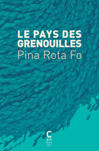 Le pays des grenouilles - Rota-Fo Pina ; Bahuet-Gachet Delphine