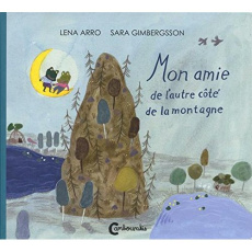 Mon amie de l'autre côté de la montagne - Arro Lena ; Gimbergsson Sara ; Valera Marie