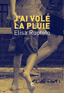 J'ai volé la pluie - Ruotolo Elisa ; Bauer Nathalie