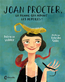 Joan Procter, la femme qui aimait les reptiles ! - Valdez Patricia ; Sala Felicita ; Chognard Géraldi