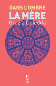Dans l'ombre, la mère - Deledda Grazia ; Cheyns-Condé Myriam ; Costa Fabie