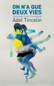 On n'a que deux vies. Journal d'un transboy - Tincelin Adel