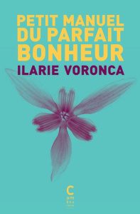 Petit manuel du parfait bonheur - Voronca Ilarie