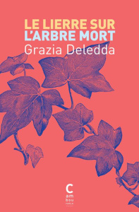 Le lierre sur l'arbre mort - Deledda Grazia ; Costa Fabienne-Andréa