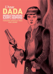 L'Ange dada. Heurs et malheurs d'Emmy Hennings, créatrice du Cabaret Voltaire - Vinas Fernando Gonzalez ; Lazaro José