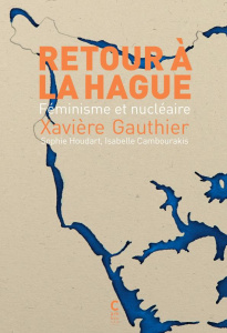 Retour à La Hague. Féminisme et nucléaire - Gauthier Xavière
