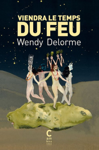 Viendra le temps du feu - Delorme Wendy