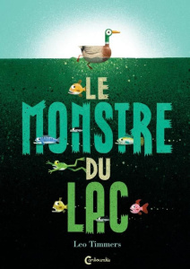 Le monstre du lac - Timmers Leo ; Bayer Laurent