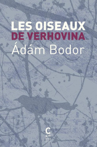 Les Oiseaux de Verhovina. Variations pour les derniers jours - Bodor Adam ; Aude Sophie