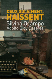 Ceux qui aiment, haïssent - Bioy Casares Adolfo ; Ocampo Silvina ; Gabastou An