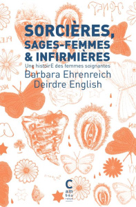 Sorcières, sages-femmes & infirmières. Une histoire des femmes soignantes - Ehrenreich Barbara ; English Deirdre ; Lame L. ; C