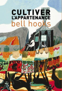 Cultiver l'appartenance - Hooks Bell ; Grunenwald Noémie ; Noël Fania