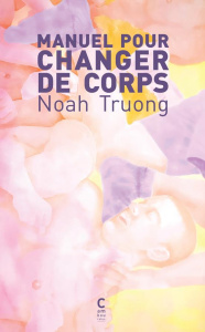 Manuel pour changer de corps - Truong Noah ; Cambourakis Isabelle