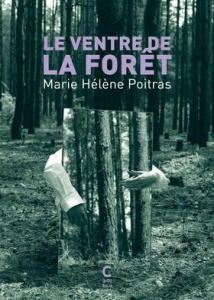 Le ventre de la forêt - Poitras Marie Hélène
