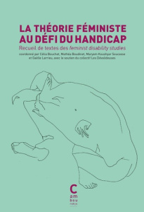 La théorie féministe au défi du handicap. Recueil de textes des feminist disability studies - Wendell Susan ; Fine Michelle ; Asch Adrienne ; Bo