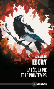 La fée, la pie et le printemps - Ebory Elisabeth