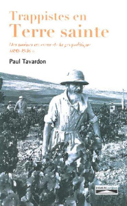 Trappistes en Terre sainte. Des moines au coeur de la géopolitique Tome 1, 1890-1946 - Tavardon Paul ; Desagneaux Frédéric