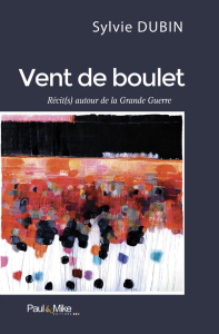 Vent de boulet. Récit(s) autour de la Grande Guerre - Dubin Sylvie