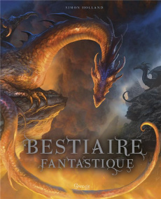 Bestiaire fantastique - Holland Simon ; Blythe Gary ; Demaret David ; Ever