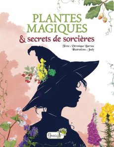 Plantes magiques & secrets de sorcières - Barrau Véronique
