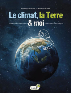 Le climat, la Terre et moi - Doubrère Marianne ; Billotte Mathilde