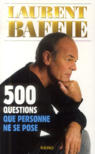 500 questions que personne ne se pose - Baffie Laurent