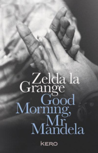 Good morning Mr Mandela - La Grange Zelda ; Bombard Renaud ; Thirioux Marian
