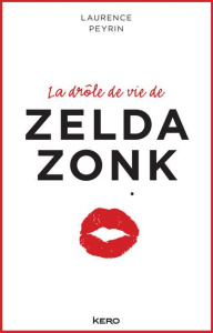 La drôle de vie de Zelda Zonk - Peyrin Laurence