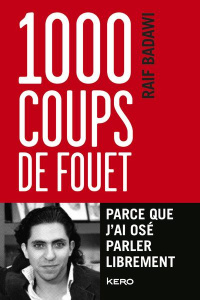 1000 coups de fouet. Parce que j'ai osé parler librement - Badawi Raïf