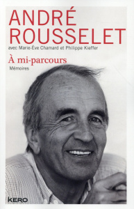 A mi-parcours. Mémoires - Rousselet André ; Chamard Marie-Eve ; Kieffer Phil