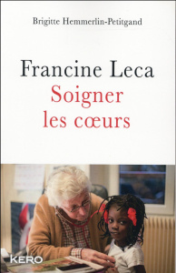 Francine Leca. Soigner les coeurs - Hemmerlin-Petitgand Brigitte