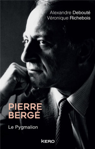 Pierre Bergé. Le Pygmalion - Richebois Véronique ; Debouté Alexandre